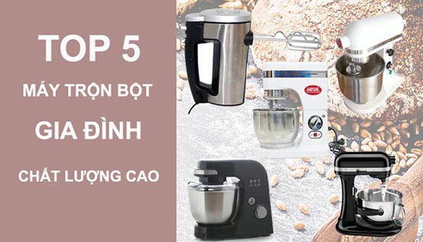 Top 5 loại máy trộn bột gia đình tốt nhất